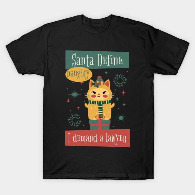 Santa Define Naughty, I Demand a Lawyer! T-Shirt by DesignByJeff